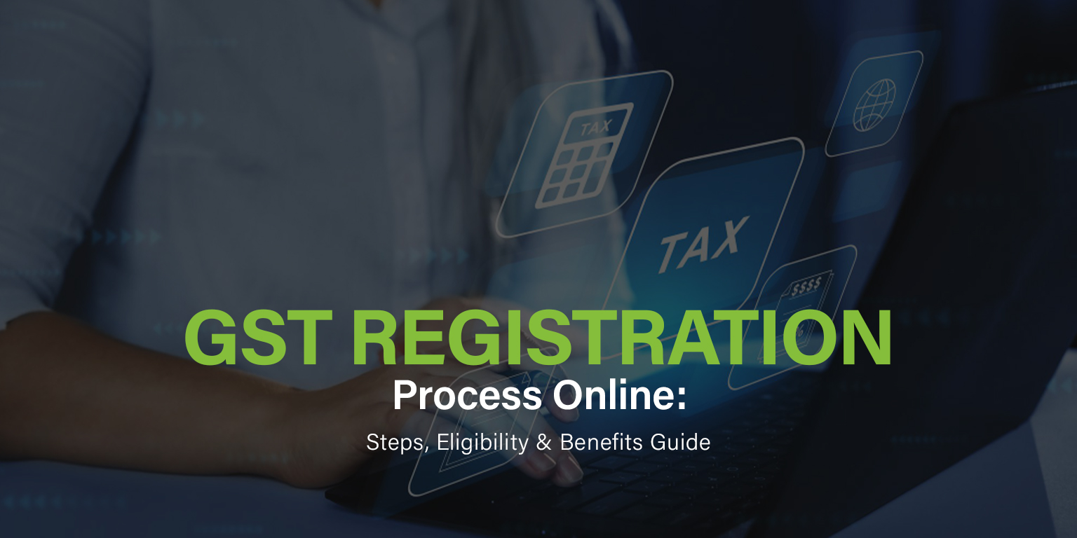 GST Registration Process Online: Steps, Eligibility & Benefits Guide